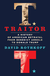 Traitor: A History of American Betrayal from Benedict Arnold to Donald