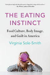 Eating Instinct: Food Culture Body Image and Guilt in America