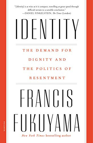 Identity: The Demand for Dignity and the Politics of Resentment