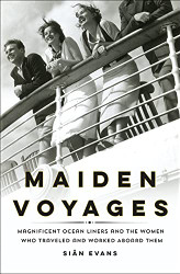 Maiden Voyages: Magnificent Ocean Liners and the Women Who Traveled