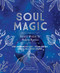 Soul Magic: Ancient Wisdom for Modern Mystics