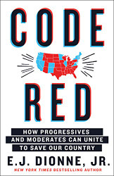 Code Red: How Progressives and Moderates Can Unite to Save Our
