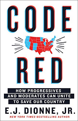 Code Red: How Progressives and Moderates Can Unite to Save Our