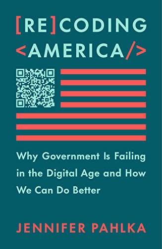 Recoding America: Why Government Is Failing in the Digital Age and How
