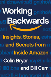 Working Backwards: Insights Stories and Secrets from Inside Amazon