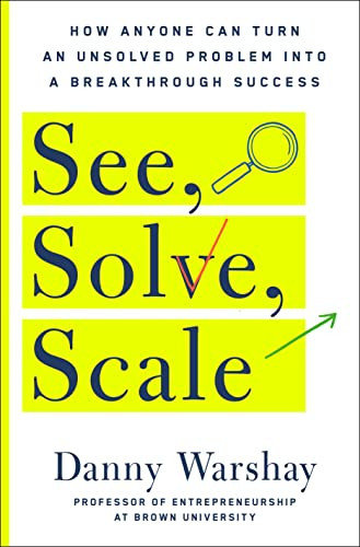 See Solve Scale: How Anyone Can Turn an Unsolved Problem into a