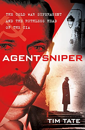 Agent Sniper: The Cold War Superagent and the Ruthless Head