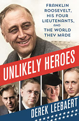 Unlikely Heroes: Franklin Roosevelt His Four Lieutenants