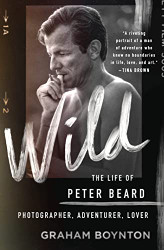 Wild: The Life of Peter Beard: Photographer Adventurer Lover