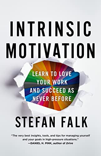 Intrinsic Motivation: Learn to Love Your Work and Succeed as Never