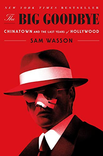 Big Goodbye: Chinatown and the Last Years of Hollywood