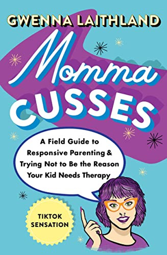 Momma Cusses: A Field Guide to Responsive Parenting & Trying Not to Be