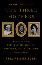 Three Mothers: How the Mothers of Martin Luther King Jr. Malcolm