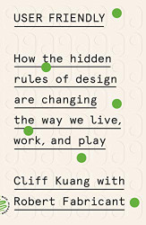 User Friendly- How the Hidden Rules of Design Are Changing the Way We