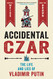 Accidental Czar: The Life and Lies of Vladimir Putin