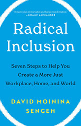 Radical Inclusion: Seven Steps to Help You Create a More Just