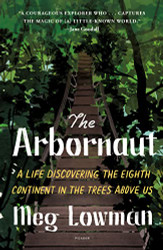 Arbornaut: A Life Discovering the Eighth Continent in the Trees
