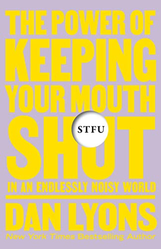 STFU: The Power of Keeping Your Mouth Shut in an Endlessly Noisy