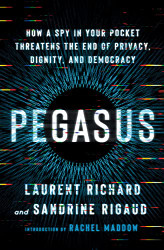 Pegasus: How a Spy in Your Pocket Threatens the End of Privacy