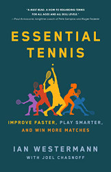 Essential Tennis: Improve Faster Play Smarter and Win More Matches