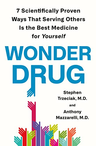 Wonder Drug: 7 Scientifically Proven Ways That Serving Others Is