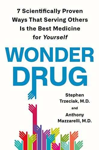 Wonder Drug: 7 Scientifically Proven Ways That Serving Others Is