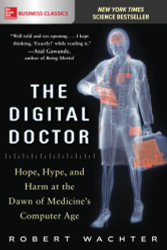 Digital Doctor: Hope Hype and Harm at the Dawn of Medicine's