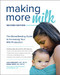 Making More Milk: The Breastfeeding Guide to Increasing Your Milk
