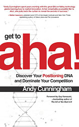 Get to Aha! Discover Your Positioning DNA and Dominate Your