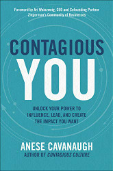 Contagious You: Unlock Your Power to Influence Lead and Create