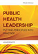Public Health Leadership: Putting Principles Into Practice
