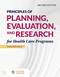 Principles of Planning Evaluation and Research for Health Care