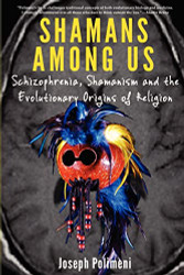Shamans Among Us: Schizophrenia Shamanism and the Evolutionary