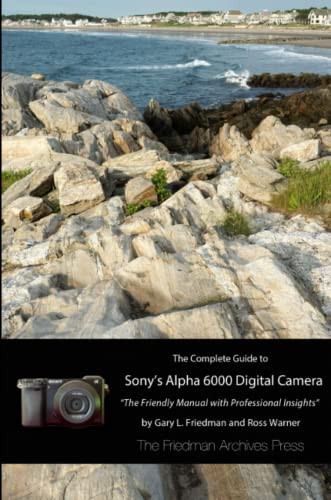 Complete Guide to Sony's A6000 Camera (B&W edition)