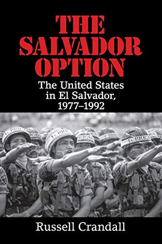 Salvador Option: The United States in El Salvador 1977-1992