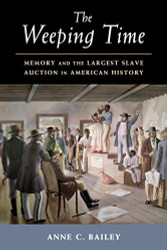 Weeping Time: Memory and the Largest Slave Auction in American