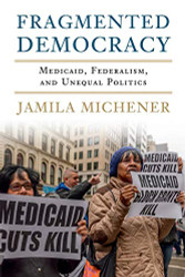 Fragmented Democracy: Medicaid Federalism and Unequal Politics
