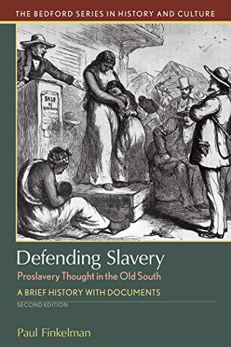 Defending Slavery: Proslavery Thought in the Old South: A Brief