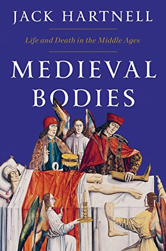 Medieval Bodies: Life and Death in the Middle Ages