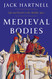 Medieval Bodies: Life and Death in the Middle Ages