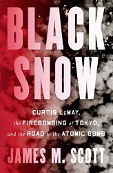 Black Snow: Curtis LeMay the Firebombing of Tokyo and the Road