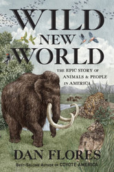 Wild New World: The Epic Story of Animals and People in America