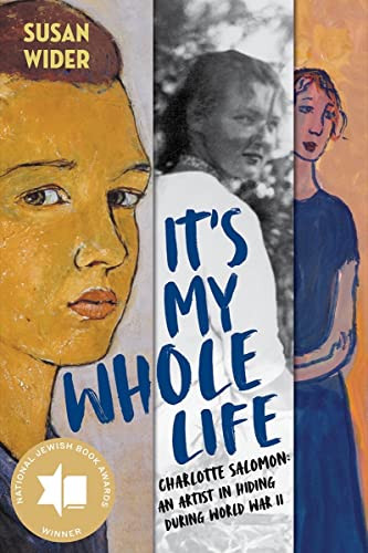 It's My Whole Life: Charlotte Salomon: An Artist in Hiding During
