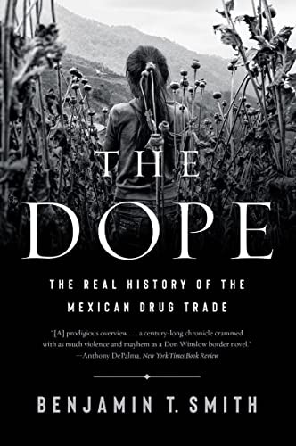 Dope: The Real History of the Mexican Drug Trade