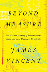 Beyond Measure: The Hidden History of Measurement from Cubits