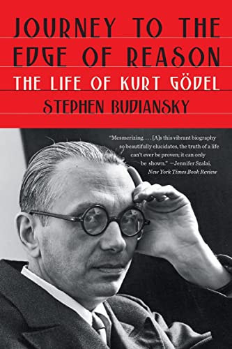 Journey to the Edge of Reason: The Life of Kurt Godel