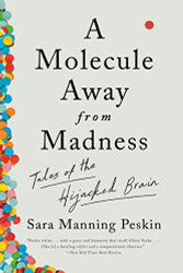 Molecule Away from Madness: Tales of the Hijacked Brain