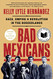 Bad Mexicans: Race Empire and Revolution in the Borderlands