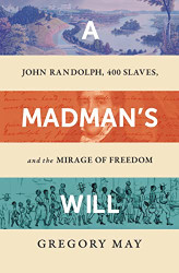 Madman's Will: John Randolph Four Hundred Slaves and the Mirage