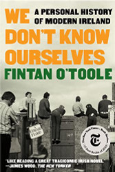 We Don't Know Ourselves: A Personal History of Modern Ireland